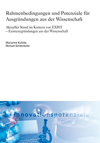 Rahmenbedingungen und Potenziale für Ausgründungen aus der Wissenschaft.: Aktueller Stand im Kontext von EXIST - Existenzgründungen aus der Wissenschaft. (ISI-Schriftenreihe Innovationspotenziale)