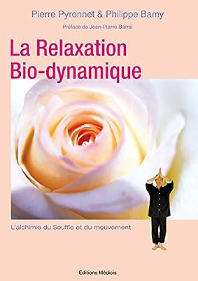La Relaxation Bio-dynamique : L'Alchimie du souffle et du mouvement 30 Manières de vous faire du bien