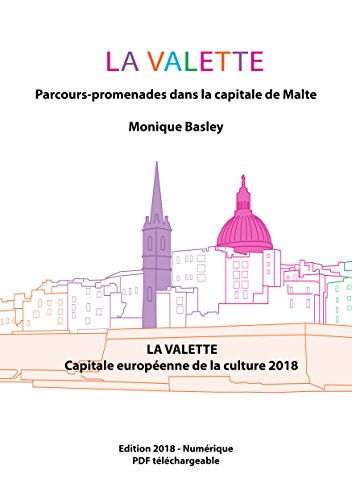 Malte - LA VALETTE - Parcours-promenades dans la capitale: La Valette - Capitale européenne de la Culture 2018 en ligne