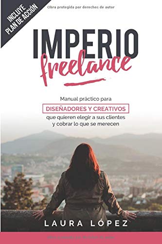 Imperio Freelance Guía Práctica Para Diseñadores Y Creativos Freelance Que Quieren Elegir A Sus Clientes Diseño Gráfico Marketing Y Emprendedores - 