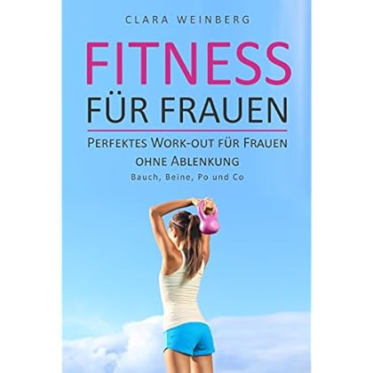 [PDF] Download Fitness für Frauen: Perfektes Work-out für Frauen ohne Ablenkung - Bauch - Beine - Po und Co Kostenlos