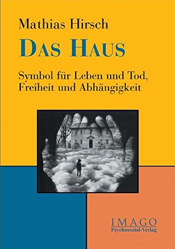 Download Das Haus: Symbol für Leben und Tod, Freiheit und Abhängigkeit (Imago) Download Das Haus: Symbol für Leben und Tod, Freiheit und Abhängigkeit (Imago)
