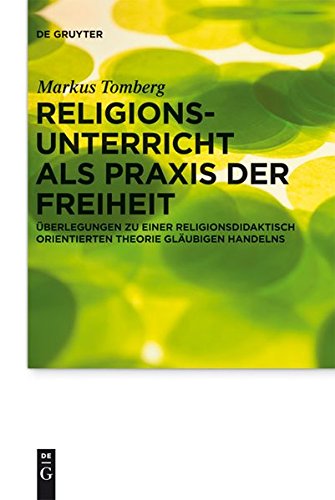 Download Religionsunterricht als Praxis der Freiheit: Überlegungen zu einer religionsdidaktisch orientierten Theorie gläubigen Handelns (Praktische Theologie im Wissenschaftsdiskurs, Band 7) Download Religionsunterricht als Praxis der Freiheit: Überlegungen zu einer religionsdidaktisch orientierten Theorie gläubigen Handelns (Praktische Theologie im Wissenschaftsdiskurs, Band 7)