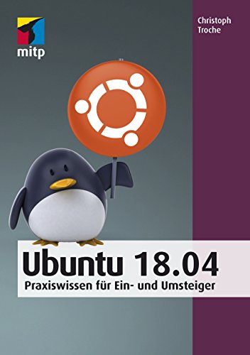 Ubuntu 18.04: Praxiswissen für Ein- und Umsteiger (mitp Anwendungen)