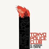 A Lesson in Crime - Tokyo Police Club