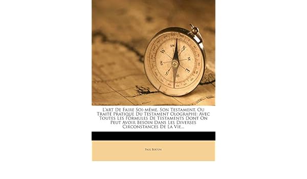 Buy L Art De Faire Soi Meme Son Testament Ou Traite Pratique Du Testament Olographe Avec Toutes Les Formules De Testaments Dont On Peut Avoir Besoin Dans Les Diverses Circonstances De La Vie Book