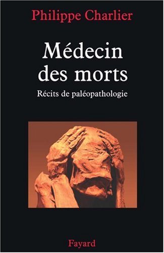 couverture de : M&eacute;decin des morts: r&eacute;cits de pal&eacute;othologie