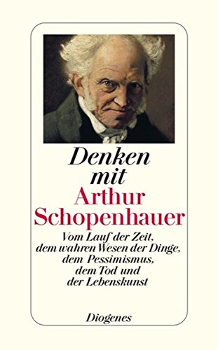 Download Denken mit Arthur Schopenhauer: Vom Lauf der Zeit, dem wahren Wesen der Dinge, dem Pessimismus, dem Tod und der Lebenskunst (detebe) Download Denken mit Arthur Schopenhauer: Vom Lauf der Zeit, dem wahren Wesen der Dinge, dem Pessimismus, dem Tod und der Lebenskunst (detebe)