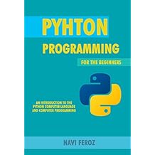 Python Programming: For the Beginners (An Introduction to the Python Computer Language and Computer Programming)