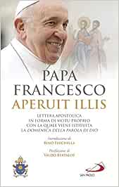 Aperuit Illis Lettera Apostolica In Forma Di Motu Proprio Con La Quale Viene Istituita La Domenica Della Parola Di Dio Francesco Jorge Mario Bergoglio Bertalot Valdo Fisichella Rino Amazon It Libri