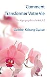 Comment transformer votre vie : Un voyage plein de félicité