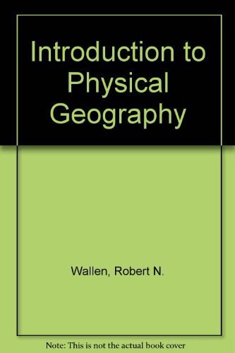 Introduction To Physical Geography By Robert N Wallen 1992