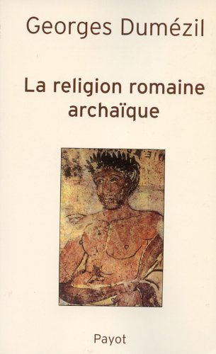 La religion romaine archaïque La religion romaine archaïque