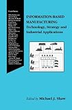 Image de Information-Based Manufacturing: Technology, Strategy and Industrial Applications