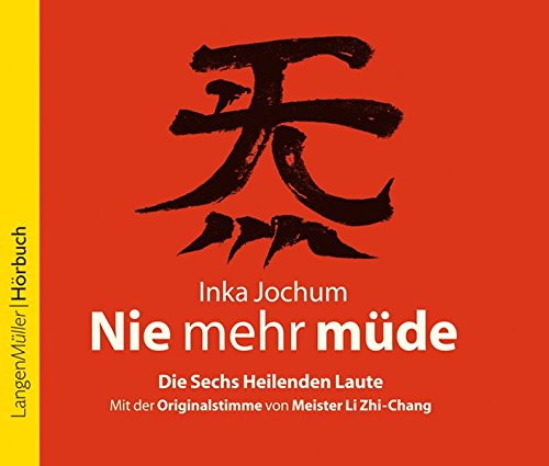 Nie mehr müde (CD): Die sechs heilenden Laute. Mit der Originalstimme vom Meister LiZhi-Chong