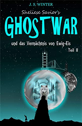 Sheliese Savior's Ghostwar: und das Vermächtnis von Ewig-Eis / Teil 2 von [Jessylynn Sidney Winter]