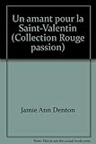 Un amant pour la Saint-Valentin (Collection Rouge passion)