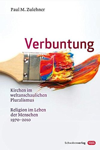 Download Verbuntung: Kirchen im weltanschaulichen Pluralismus Religion im Leben der Menschen 1970-2010 Download Verbuntung: Kirchen im weltanschaulichen Pluralismus Religion im Leben der Menschen 1970-2010