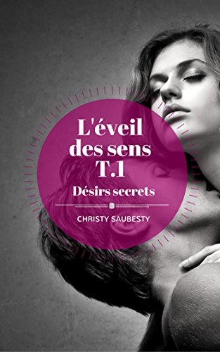 Télécharger L'Éveil des sens, tome 1: Désirs secrets livre En ligne