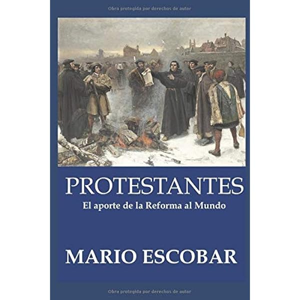 Protestantes La Historia De La Reforma En Quinientos Anos Escobar Mario Amazon De Bucher