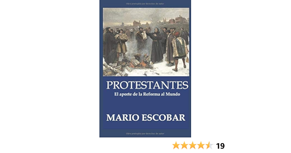 Protestantes La Historia De La Reforma En Quinientos Anos Escobar Mario Amazon De Bucher