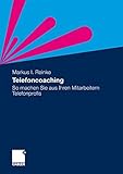 Telefoncoaching: So machen Sie aus Ihren Mitarbeitern Telefonprofis by Markus I. Reinke