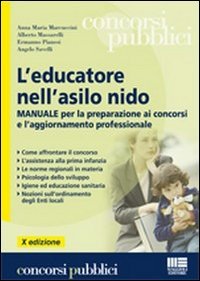L'educatore nell'asilo nido. Manuale per la preparazione ai concorsi e l'aggiornamento professionale L'educatore nell'asilo nido. Manuale per la preparazione ai concorsi e l'aggiornamento professionale