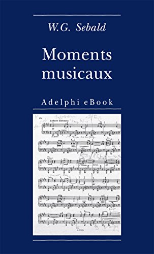 Moments musicaux (Opere di W.G. Sebald Vol. 10) Moments musicaux (Opere di W.G. Sebald Vol. 10)