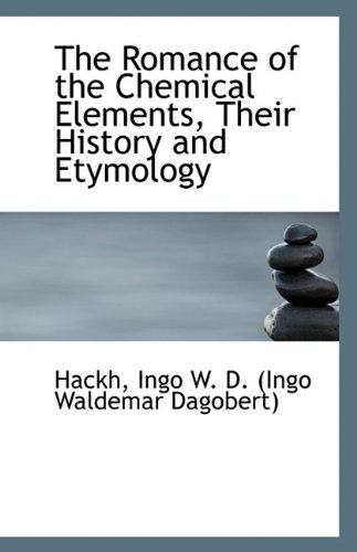 Preisvergleich Produktbild The Romance of the Chemical Elements, Their History and Etymology