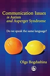 Communication Issues In Autism And Asperger Syndrome: Do We Speak The Same Language? by Olga Bogdashina (2004-09-15)