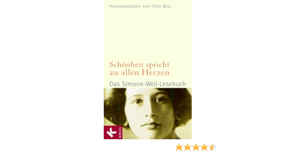 Schonheit Spricht Zu Allen Herzen Das Simone Weil Lesebuch Herausgegeben Von Otto Betz Amazon De Betz Otto Bucher