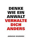 Denke wie ein Anwalt. Verhalte dich anders by 