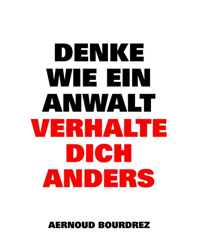 Denke wie ein Anwalt. Verhalte dich anders