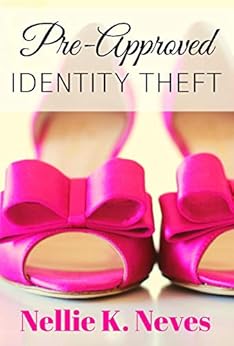 Pre-Approved Identity Theft (English Edition) von [Neves, Nellie K.]