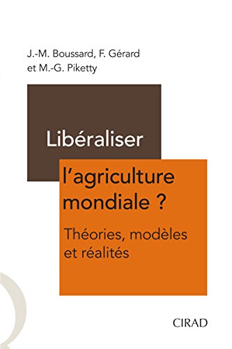 Libéraliser l'agriculture mondiale ?: Théories, modèles et réalités