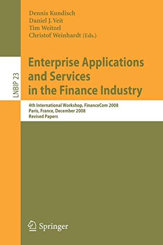 Enterprise Applications and Services in the Finance Industry: 4th International Workshop, FinanceCom 2008, Paris, France, December 13, 2008, Revised ... Information Processing (23), Band 23)