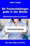 Mit Pressemitteilungen gratis in den Medien. Öffentlichkeitsarbeit zum Nulltarif by 