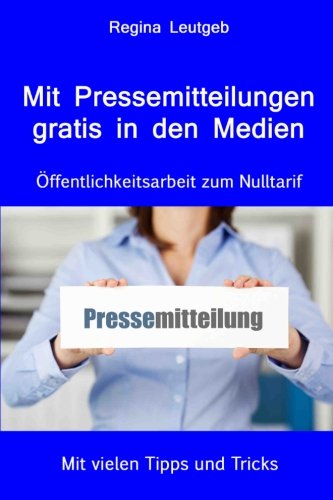 Mit Pressemitteilungen gratis in den Medien. Öffentlichkeitsarbeit zum Nulltarif