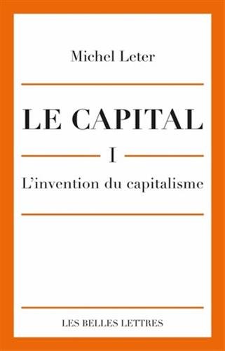 Le Capital. I-L'invention du capitalisme Le Capital. I-L'invention du capitalisme