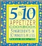 Image de The 5 in 10 Appetizer Cookbook: 5 Ingredients in 10 Minutes or Less