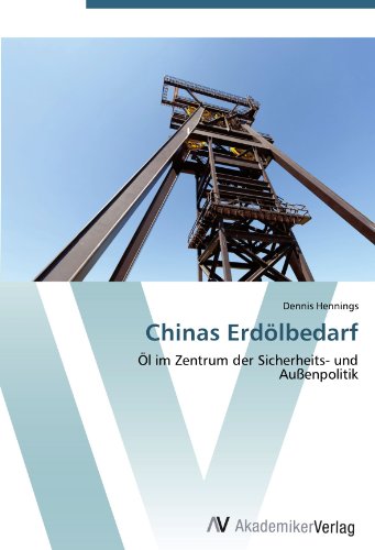 Preisvergleich Produktbild Chinas Erdölbedarf: Öl im Zentrum der Sicherheits- und Außenpolitik