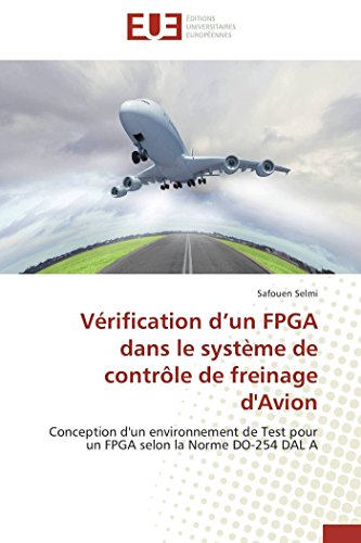 Vérification d’un FPGA dans le système de contrôle de freinage d'Avion: Conception d'un environnement de Test pour un FPGA selon la Norme DO-254 DAL A (Omn.Univ.Europ.)