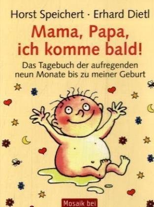 Mama, Papa, ich komme bald!: Das Tagebuch der aufregenden neun Monate bis zu meiner Geburt
