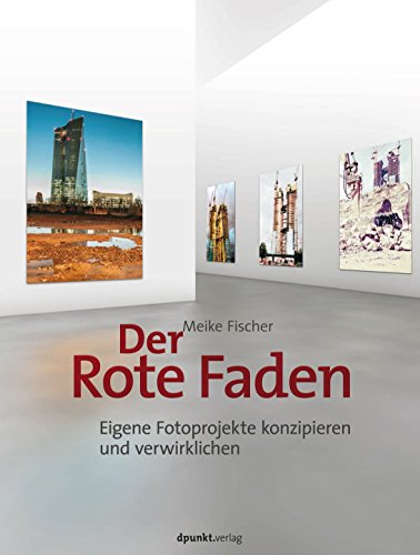 Download Der Rote Faden: Eigene Fotoprojekte konzipieren und verwirklichen Download Der Rote Faden: Eigene Fotoprojekte konzipieren und verwirklichen