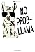 Produktbild No Prob - llama: Individuelles Art Llama Alpaka Cover - 110 Seiten Platz für viele Eintragung - Praktisches und chilliges Notizbuch in Buchform ... Format - cooles Geschenk für Chiller