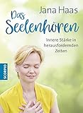 Das Seelenhören: Innere Stärke in herausfordernden Zeiten by 