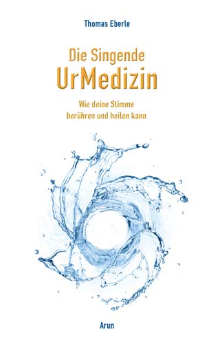 Die Singende UrMedizin: Wie deine Stimme heilen und berühren kann. Mit 2 CDs.