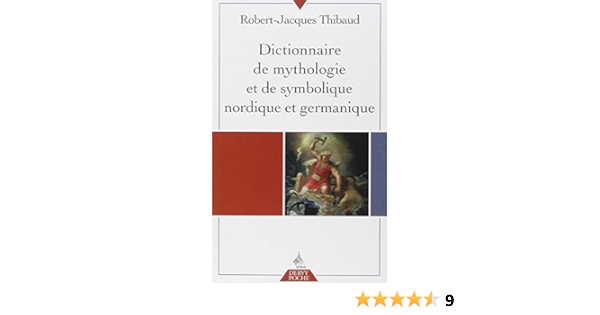 Amazon Fr Dictionnaire De Mythologie Et De Symbolique Nordique Et Germanique Thibaud Robert Jacques Livres