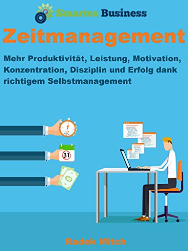 Download Zeitmanagement - Mehr Produktivität, Leistung, Motivation, Konzentration, Disziplin und Erfolg dank richtigem Selbstmanagement Download Zeitmanagement - Mehr Produktivität, Leistung, Motivation, Konzentration, Disziplin und Erfolg dank richtigem Selbstmanagement