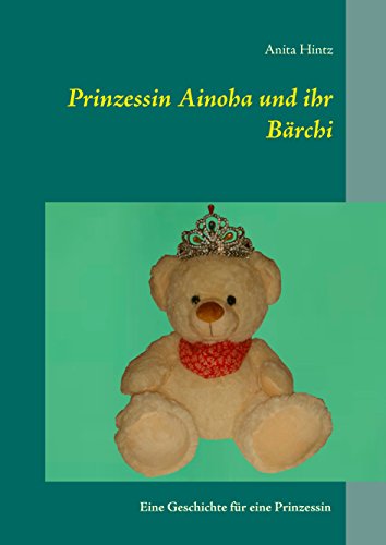 Prinzessin Ainhoa und ihr Bärchi: Eine Geschichte für eine Prinzessin